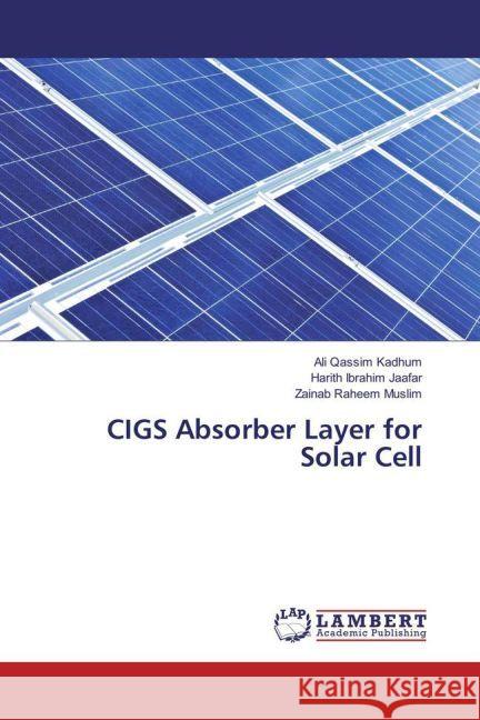 CIGS Absorber Layer for Solar Cell Qassim Kadhum, Ali; Ibrahim Jaafar, Harith; Raheem Muslim, Zainab 9783330055872