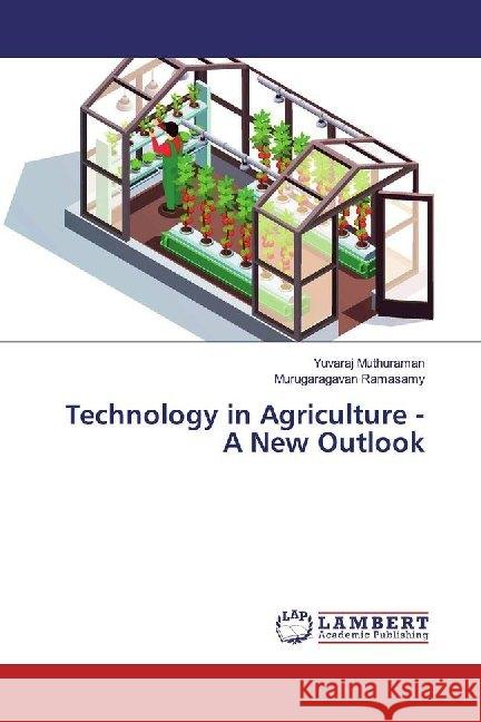 Technology in Agriculture - A New Outlook Muthuraman, Yuvaraj; Ramasamy, Murugaragavan 9783330055971