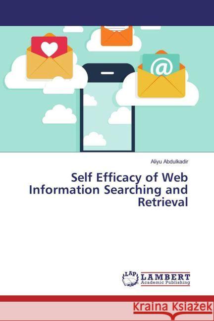 Self Efficacy of Web Information Searching and Retrieval Abdulkadir, Aliyu 9783330056091 LAP Lambert Academic Publishing