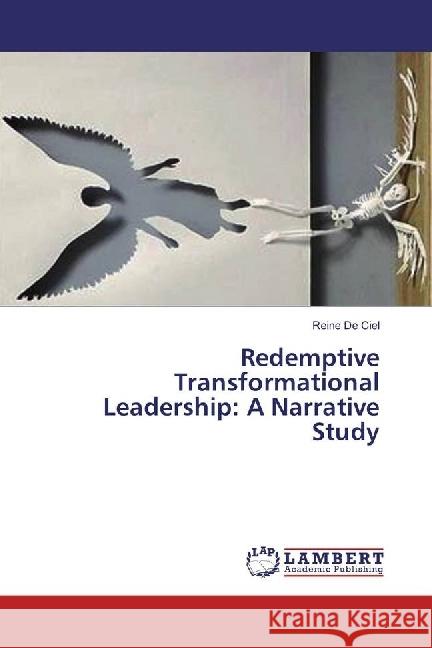 Redemptive Transformational Leadership: A Narrative Study De Ciel, Reine 9783330056695 LAP Lambert Academic Publishing