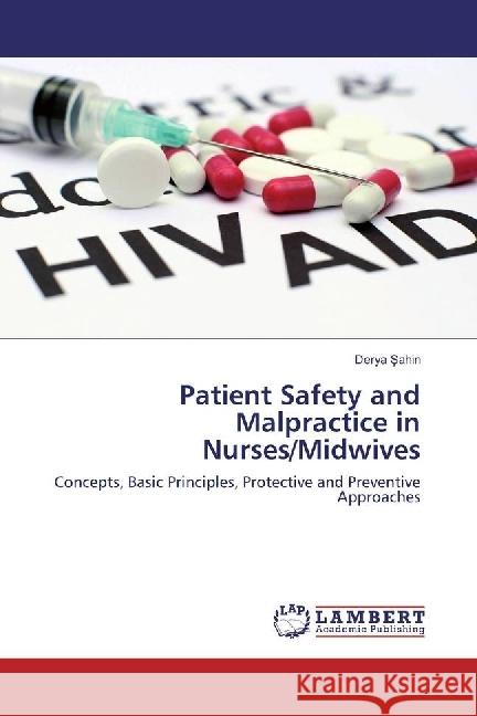 Patient Safety and Malpractice in Nurses/Midwives : Concepts, Basic Principles, Protective and Preventive Approaches Sahin, Derya 9783330056886 LAP Lambert Academic Publishing