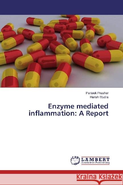 Enzyme mediated inflammation: A Report Prasher, Parteek; Mudila, Harish 9783330056916