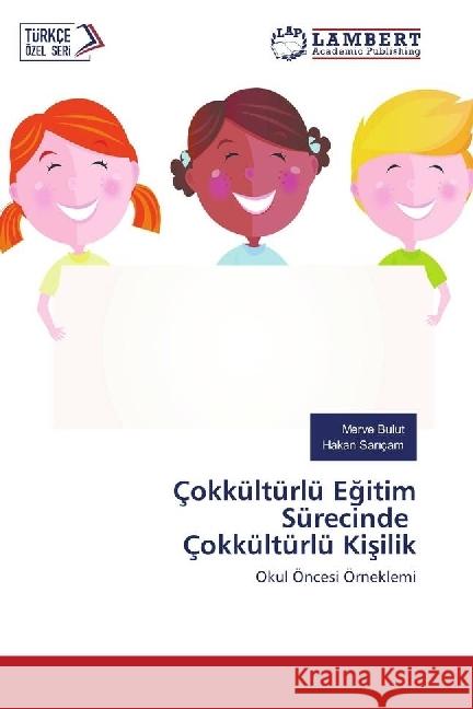 Çokkültürlü Egitim Sürecinde Çokkültürlü Kisilik : Okul Öncesi Örneklemi Bulut, Merve; Sar çam, Hakan 9783330056923