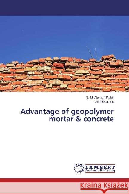 Advantage of geopolymer mortar & concrete Kabir, S. M. Alamgir; Sharmin, Afia 9783330057104