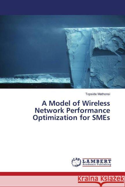 Performance Optimization of Wireless Networks : for Small and Medium Enterprises Mathonsi, Topside 9783330057166