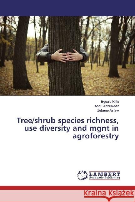 Tree/shrub species richness, use diversity and mgnt in agroforestry Kifle, Eguale; Abdulkedir, Abdu; Asfaw, Zebene 9783330057777