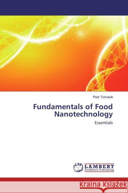 Fundamentals of Food Nanotechnology : Essentials Tomasik, Piotr 9783330057791 LAP Lambert Academic Publishing