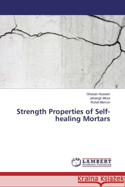 Strength Properties of Self-healing Mortars Huseien, Ghasan; Mirza, Jahangir; Memon, Ruhal 9783330057869