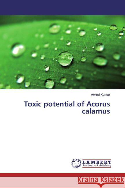 Toxic potential of Acorus calamus Kumar, Arvind 9783330058019