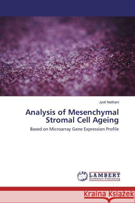 Analysis of Mesenchymal Stromal Cell Ageing : Based on Microarray Gene Expression Profile Naithani, Jyoti 9783330058286