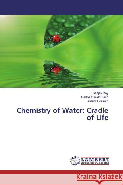 Chemistry of Water: Cradle of Life Roy, Sanjay; Guin, Partha Sarathi; Hossain, Aslam 9783330058293 LAP Lambert Academic Publishing