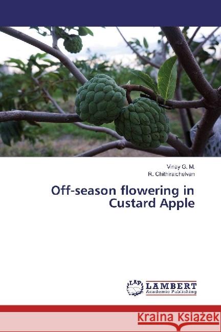 Off-season flowering in Custard Apple G. M., Vinay; Chithiraichelvan, R. 9783330058484 LAP Lambert Academic Publishing