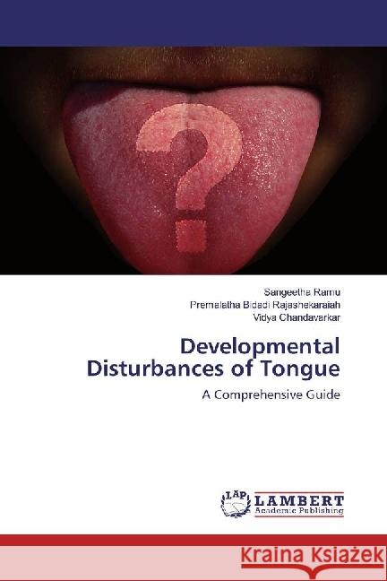 Developmental Disturbances of Tongue : A Comprehensive Guide Ramu, Sangeetha; Bidadi Rajashekaraiah, Premalatha; Chandavarkar, Vidya 9783330058651