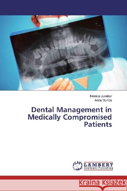 Dental Management in Medically Compromised Patients Juvekar, Monica; Munde, Anita 9783330058705 LAP Lambert Academic Publishing