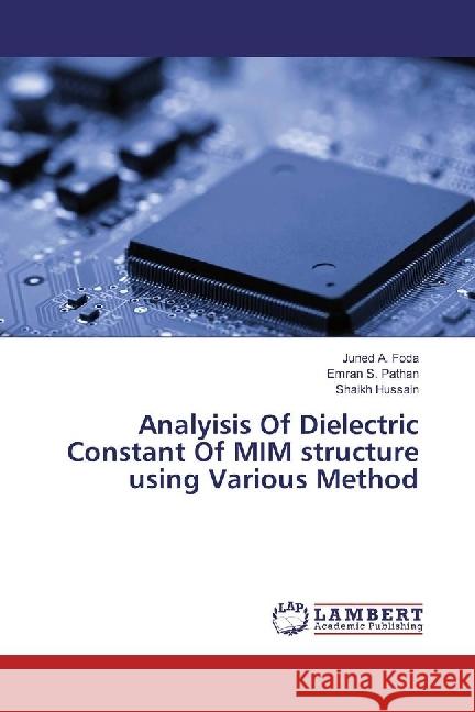 Analyisis Of Dielectric Constant Of MIM structure using Various Method Foda, Juned A.; Pathan, Emran S.; Hussain, Shaikh 9783330058750