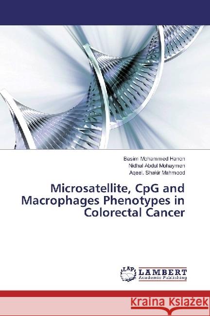 Microsatellite, CpG and Macrophages Phenotypes in Colorectal Cancer Mohammed Hanon, Basim; Abdul Mohaymen, Nidhal; Shakir Mahmood, Aqeel. 9783330059269