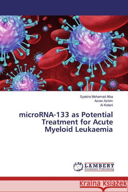 microRNA-133 as Potential Treatment for Acute Myeloid Leukaemia Mohamad Alba, Syakira; Azhim, Azran; Kotani, Ai 9783330059320