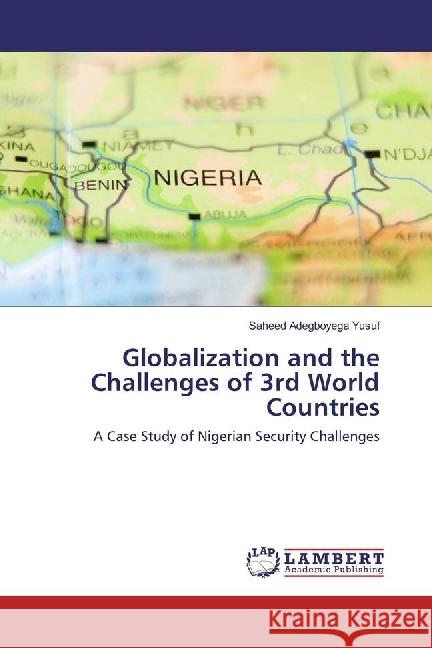 Globalization and the Challenges of 3rd World Countries : A Case Study of Nigerian Security Challenges Yusuf, Saheed Adegboyega 9783330059504