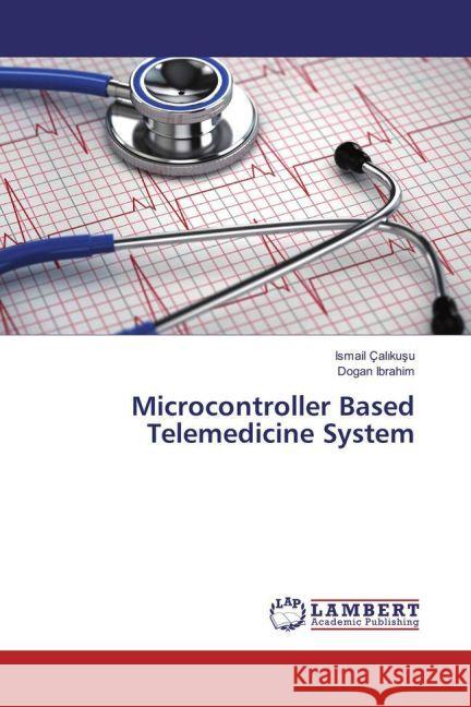 Microcontroller Based Telemedicine System Çal kusu, Ismail; Ibrahim, Dogan 9783330059566