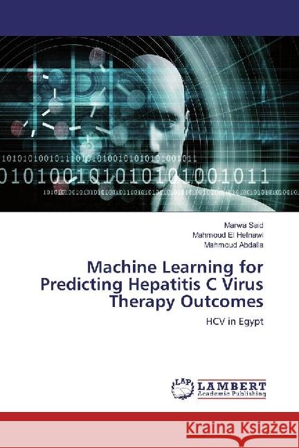 Machine Learning for Predicting Hepatitis C Virus Therapy Outcomes : HCV in Egypt Said, Marwa; El Hefnawi, Mahmoud; Abdalla, Mahmoud 9783330059641 LAP Lambert Academic Publishing