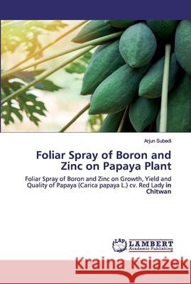 Foliar Spray of Boron and Zinc on Papaya Plant Arjun Subedi 9783330059733 LAP Lambert Academic Publishing