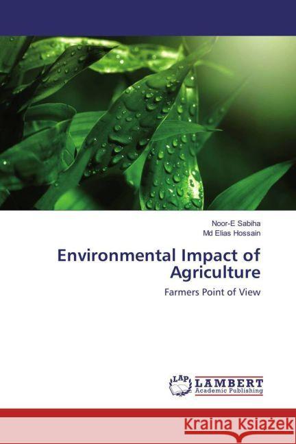 Environmental Impact of Agriculture : Farmers Point of View Sabiha, Noor-E; Hossain, Md Elias 9783330059795