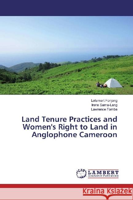 Land Tenure Practices and Women's Right to Land in Anglophone Cameroon Fonjong, Lotsmart; Sama-Lang, Irene; Fombe, Lawrence 9783330059948