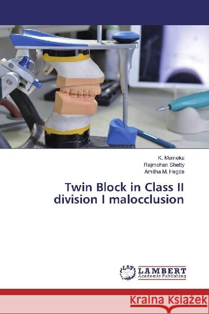 Twin Block in Class II division I malocclusion Momeka, K.; Shetty, Rajmohan; Hegde, Amitha M. 9783330060036