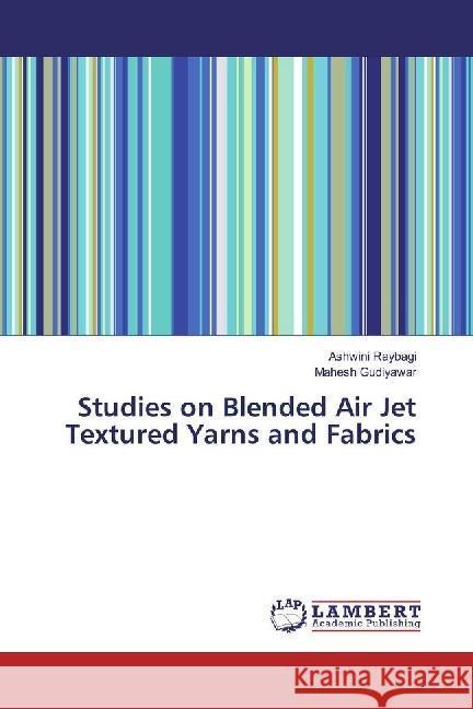 Studies on Blended Air Jet Textured Yarns and Fabrics Raybagi, Ashwini; Gudiyawar, Mahesh 9783330060173