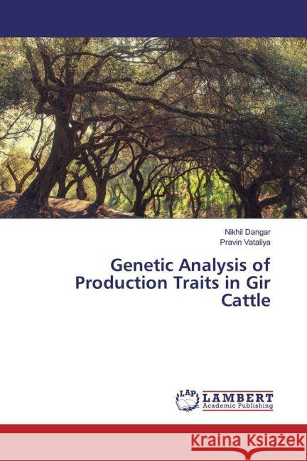 Genetic Analysis of Production Traits in Gir Cattle Dangar, Nikhil; Vataliya, Pravin 9783330060609 LAP Lambert Academic Publishing