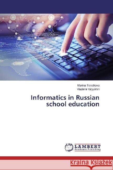 Informatics in Russian school education Tsvetkova, Marina; Kiryukhin, Vladimir 9783330060951