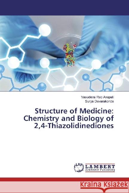 Structure of Medicine: Chemistry and Biology of 2,4-Thiazolidinediones Avupati, Vasudeva Rao; Devarakonda, Surya 9783330061125