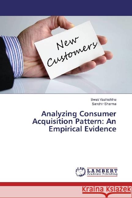 Analyzing Consumer Acquisition Pattern: An Empirical Evidence Vashishtha, Swati; Sharma, Sandhir 9783330061736