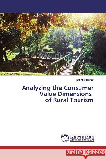 Analyzing the Consumer Value Dimensions of Rural Tourism Kulcsár, Noémi 9783330061880