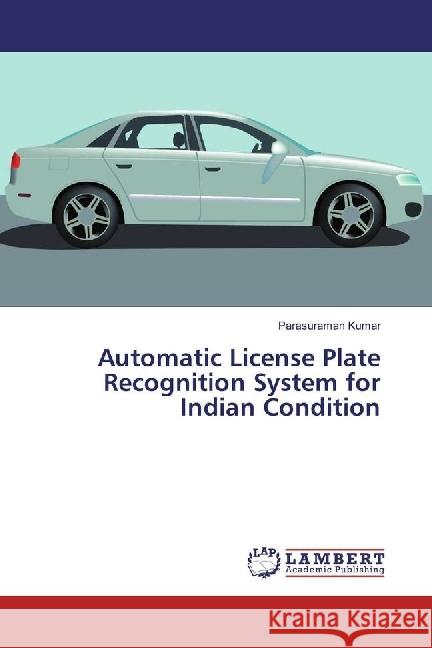 Automatic License Plate Recognition System for Indian Condition Kumar, Parasuraman 9783330061927