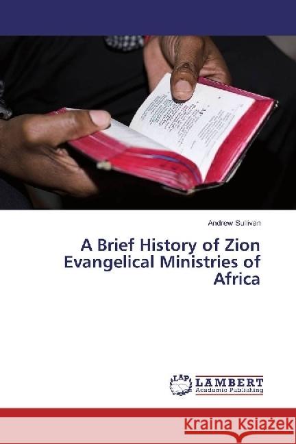 A Brief History of Zion Evangelical Ministries of Africa Sullivan, Andrew 9783330061934