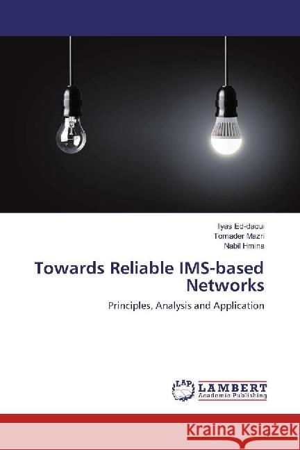 Towards Reliable IMS-based Networks : Principles, Analysis and Application Ed-daoui, Ilyas; Mazri, Tomader; Hmina, Nabil 9783330062085