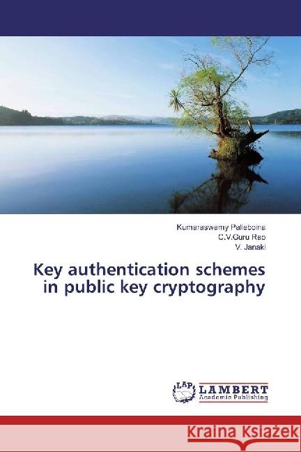 Key authentication schemes in public key cryptography Palleboina, Kumaraswamy; Rao, C.V.Guru; Janaki, V. 9783330062108