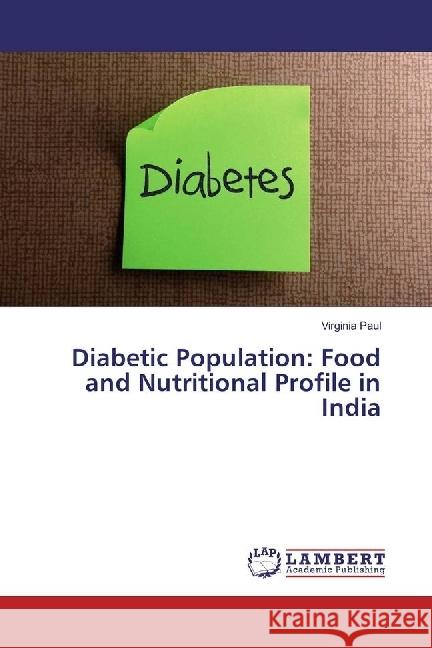 Diabetic Population: Food and Nutritional Profile in India Paul, Virginia 9783330062177 LAP Lambert Academic Publishing