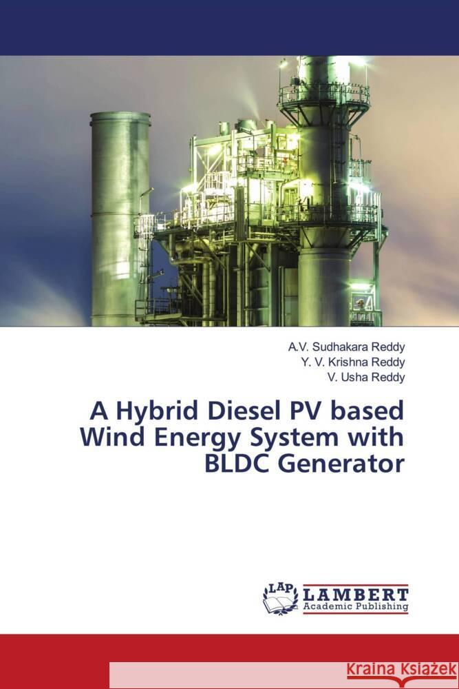 A Hybrid Diesel PV based Wind Energy System with BLDC Generator Reddy, A.V. Sudhakara, Reddy, Y. V. Krishna, Reddy, V. Usha 9783330062207