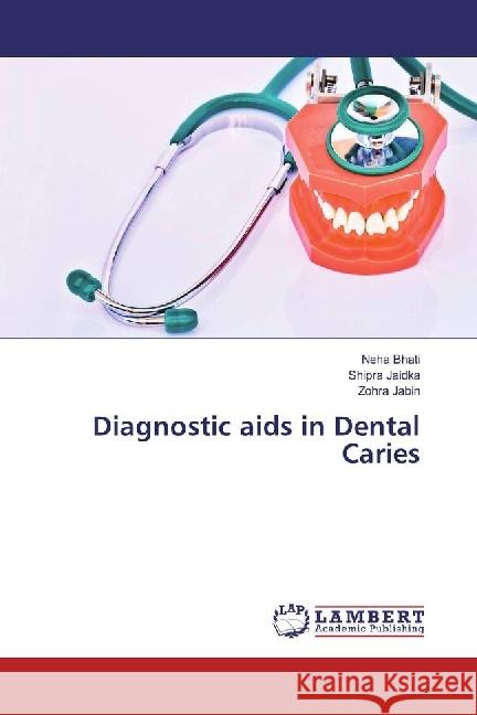 Diagnostic aids in Dental Caries Bhati, Neha; Jaidka, Shipra; Jabin, Zohra 9783330062337