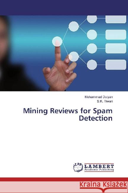 Mining Reviews for Spam Detection Daiyan, Mohammad; Tiwari, S. K. 9783330062429 LAP Lambert Academic Publishing