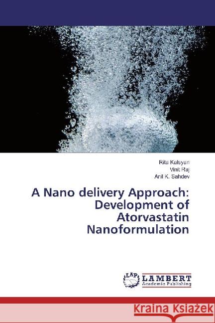 A Nano delivery Approach: Development of Atorvastatin Nanoformulation Kalsyan, Rita; Raj, Vinit; Sahdev, Anil K. 9783330062467 LAP Lambert Academic Publishing