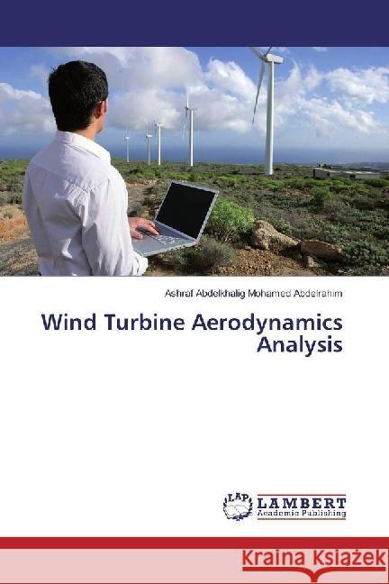 Wind Turbine Aerodynamics Analysis Abdelrahim, Ashraf Abdelkhalig Mohamed 9783330062511