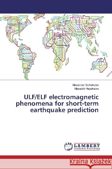 ULF/ELF electromagnetic phenomena for short-term earthquake prediction Schekotov, Alexander; Hayakawa, Masashi 9783330062863