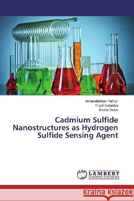 Cadmium Sulfide Nanostructures as Hydrogen Sulfide Sensing Agent Pathan, Amanullakhan; Kukadiya, Trupti; Desai, Kavita 9783330063334