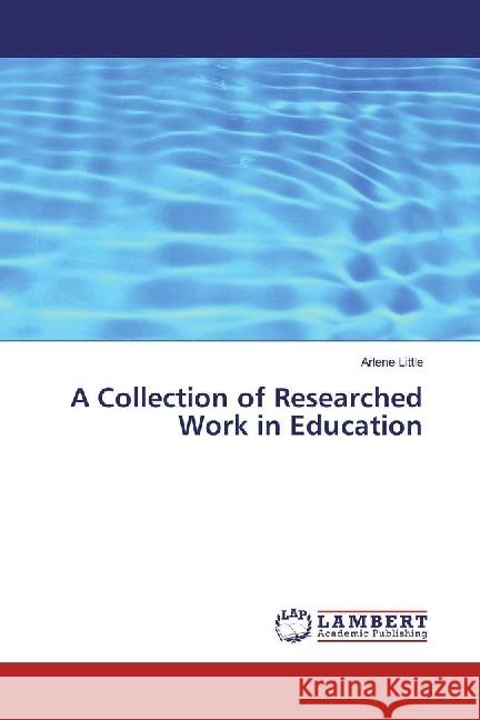 A Collection of Researched Work in Education Little, Arlene 9783330063426 LAP Lambert Academic Publishing