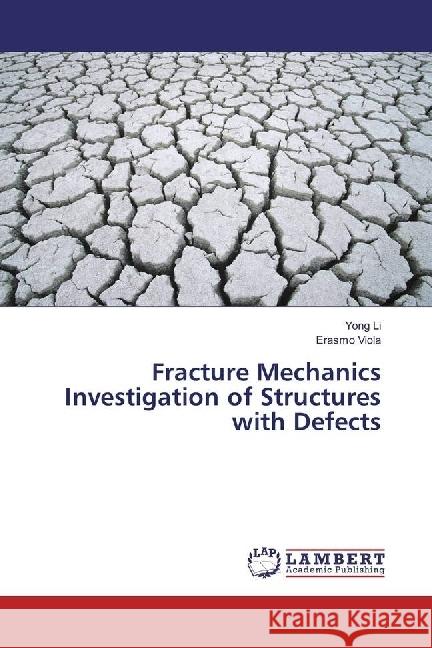 Fracture Mechanics Investigation of Structures with Defects Li, Yong; Viola, Erasmo 9783330063495 LAP Lambert Academic Publishing