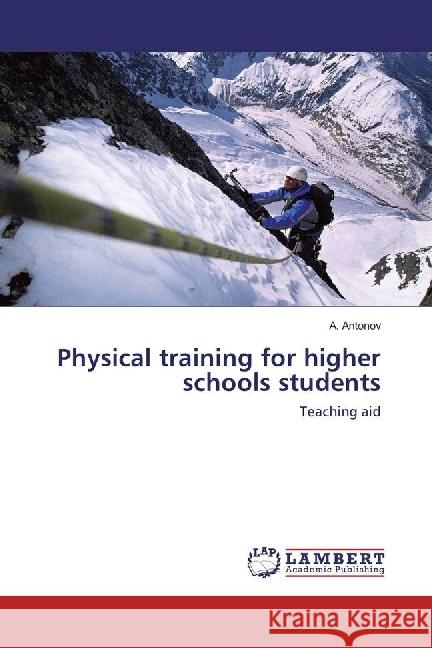 Physical training for higher schools students : Teaching aid Antonov, A. 9783330063594