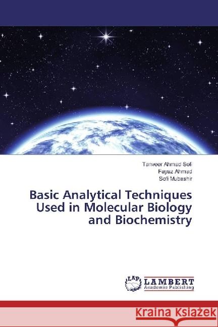 Basic Analytical Techniques Used in Molecular Biology and Biochemistry Sofi, Tanveer Ahmad; Ahmad, Fayaz; Mubashir, Sofi 9783330063945